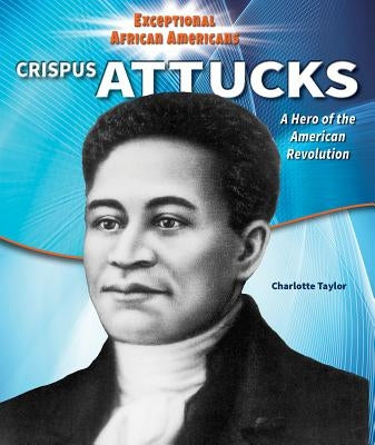 Crispus Attucks: A Hero of the American Revolution by Taylor, Charlotte