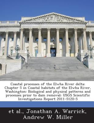Coastal processes of the Elwha River delta: Chapter 5 in Coastal habitats of the Elwha River, Washington: Biological and physical patterns and process by Et Al