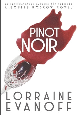 Pinot Noir: An International Banking Spy Thriller by Evanoff, Lorraine