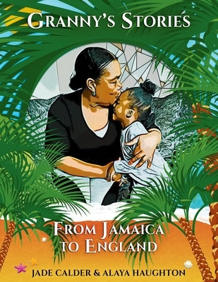 Granny's Stories...From Jamaica to England by Haughton, Alaya