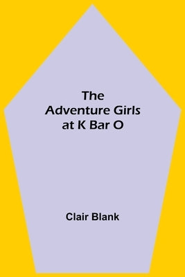 The Adventure Girls at K Bar O by Blank, Clair