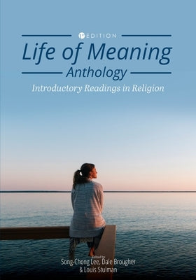Life of Meaning Anthology: Introductory Readings in Religion by Lee, Song-Chong