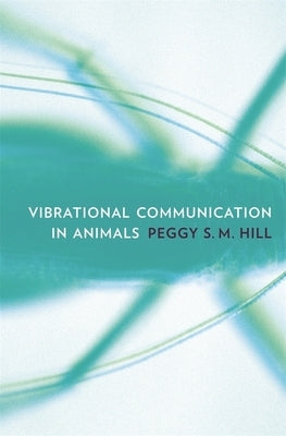 Vibrational Communication in Animals by Hill, Peggy S. M.
