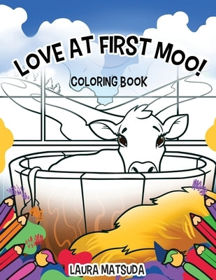 Love at First Moo!: Coloring Book by Matsuda, Laura