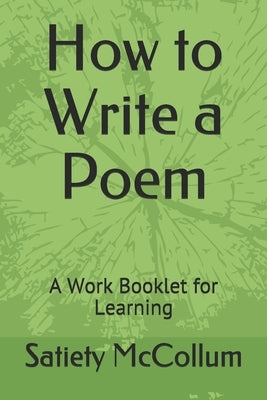 How to Write a Poem: A Work Booklet for Learning by McCollum, Satiety