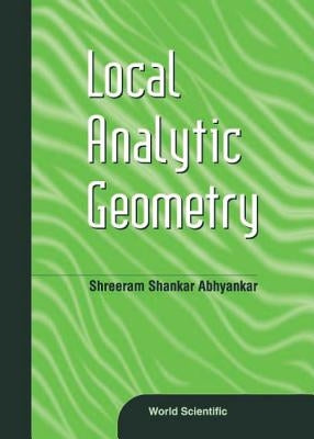 Local Analytic Geometry by Abhyankar, Shreeram Shankar