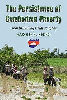 The Persistence of Cambodian Poverty: From the Killing Fields to Today by Kerbo, Harold R.