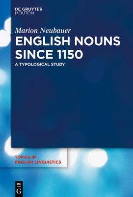 English Nouns Since 1150: A Typological Study by Neubauer, Marion