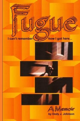 Fugue: I can't remember how I got here... by Johnson, Dody J.