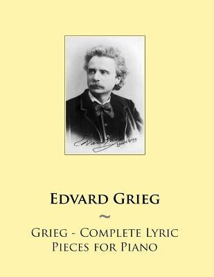 Grieg - Complete Lyric Pieces for Piano by Samwise Publishing