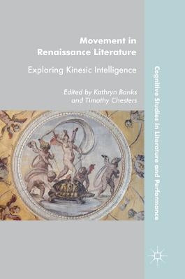 Movement in Renaissance Literature: Exploring Kinesic Intelligence by Banks, Kathryn