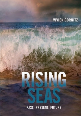 Rising Seas: Past, Present, Future by Gornitz, Vivien