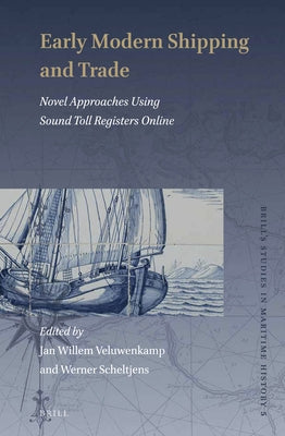 Early Modern Shipping and Trade: Novel Approaches Using Sound Toll Registers Online by Veluwenkamp, Jan Willem