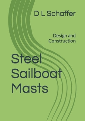 Steel Sailboat Masts: Design and Construction by Schaffer, D. L.