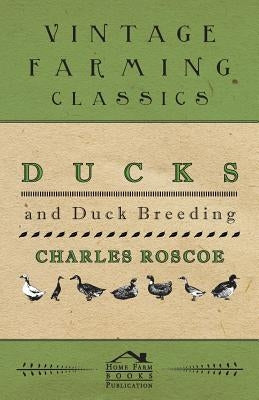 Ducks and Duck Breeding by Roscoe, Charles