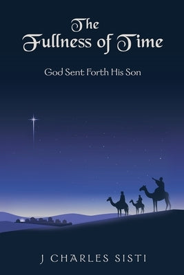 The Fullness of Time: God Sent Forth His Son by Sisti, J. Charles