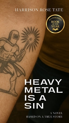 Heavy Metal is a Sin: Based on a True Story by Tate, Harrison Rose