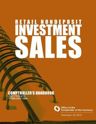 Retail Nondeposit Investment Sales: Comptroller's Handbook (Section 413) February 1994 by Comptroller of the Currency Administrato