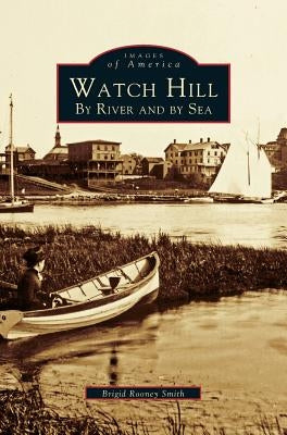 Watch Hill: By River and by sea by Smith, Brigid Rooney