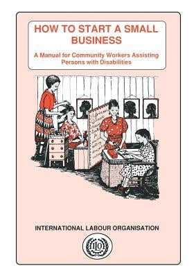 How to start a small business. A manual for community workers assisting persons with disabilities by Karlsson, Lena