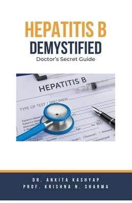 Hepatitis B Demystified: Doctor's Secret Guide by Kashyap, Ankita