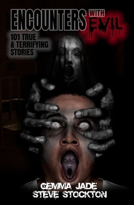 Encounters with Evil: 101 True & Terrifying Stories by Stockton, Steve