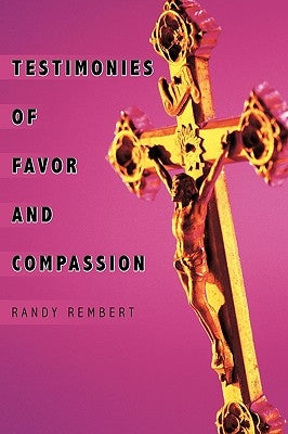 Testimonies of Favor and Compassion by Rembert, Randy