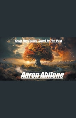 From The Future, Stuck in The Past by Abilene, Aaron