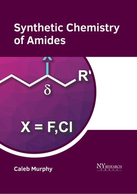 Synthetic Chemistry of Amides by Murphy, Caleb