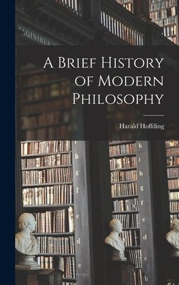 A Brief History of Modern Philosophy by Harald, Hoffding