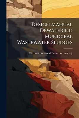 Design Manual Dewatering Municipal Wastewater Sludges by U S Environmental Protection Agency