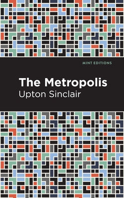 The Metropolis by Sinclair, Upton