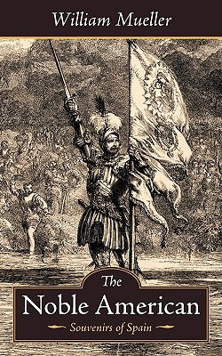 The Noble American: Souvenirs of Spain by Mueller, William