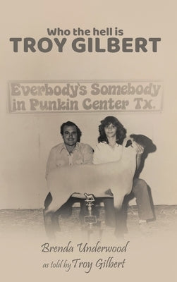 Who the Hell is Troy Gilbert? by Underwood, Brenda