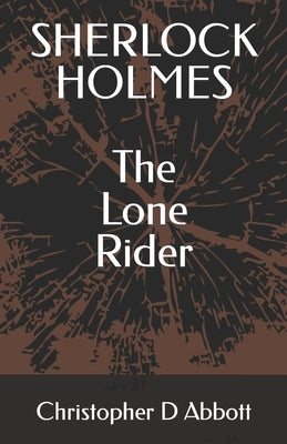 SHERLOCK HOLMES The Lone Rider by Abbott, Christopher D.
