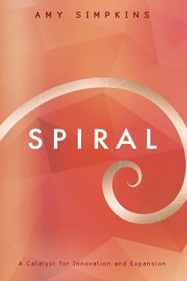 Spiral: A Catalyst for Innovation and Expansion by Simpkins, Amy