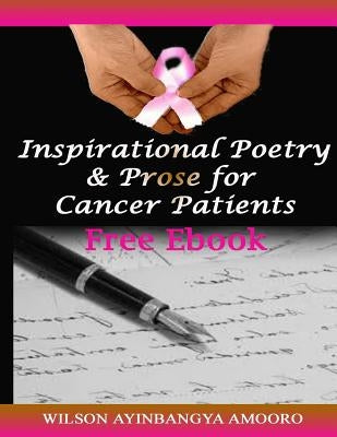 Inspirational Poetry & Prose for Cancer Patients by Amooro, Wilson Ayinbangya