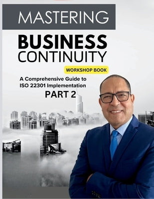 Mastering Business Continuity: A Comprehensive Guide to ISO 22301 Implementation by Ibrahim, Mohamed-Ali