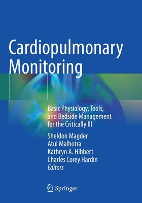 Cardiopulmonary Monitoring: Basic Physiology, Tools, and Bedside Management for the Critically Ill by Magder, Sheldon
