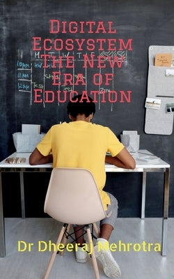 Digital Ecosystem - The New Era of Education by Dheeraj
