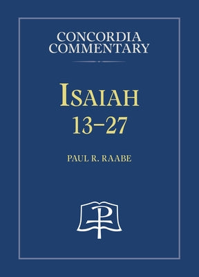 Isaiah 13-27 - Concordia Commentary by Raabe, Paul R.