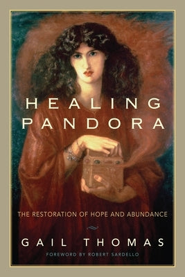 Healing Pandora: The Restoration of Hope and Abundance by Thomas, Gail