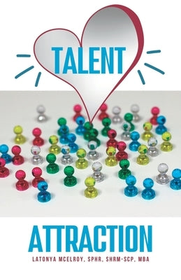Talent Attraction: Inclusive Talent Attraction in a World of Exclusive Talent Acquisition by Henderson, Linda