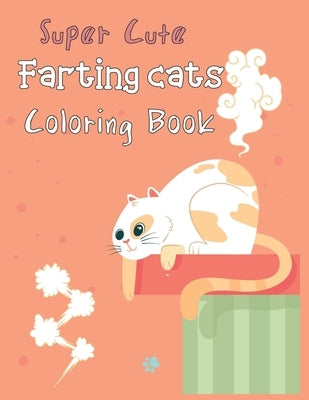 Super Cute Farting Cats coloring book: Funny Feline Farting Animals Coloring Book For Cat Lovers for kids by Colorwiss, Wisso