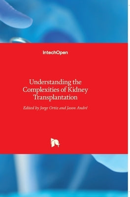 Understanding the Complexities of Kidney Transplantation by Ortiz, Jorge