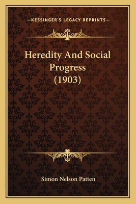 Heredity And Social Progress (1903) by Patten, Simon Nelson