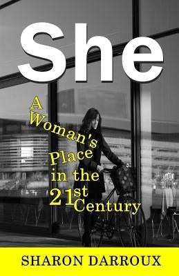 She: A Woman's Place in the 21st Century by Darroux, Sharon