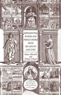 Representing Women and Female Desire from Arcadia to Jane Eyre by Mitchell, Marea