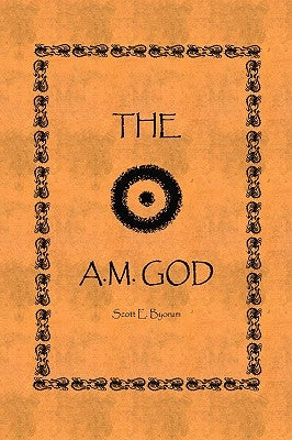 The A.M. God by Byorum, Scott E.