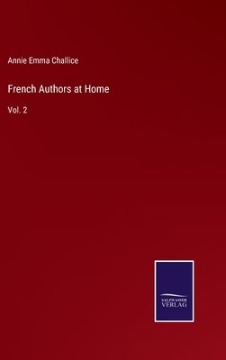 French Authors at Home: Vol. 2 by Challice, Annie Emma Armstrong
